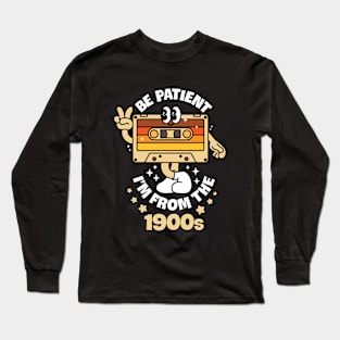 Be Patient I'm From The 1900s Long Sleeve T-Shirt